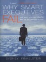 Why Smart Executives Fail: And What You Can Learn from Their Mistakes - Sydney Finkelstein