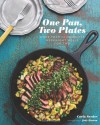 One Pan, Two Plates: More Than 70 Complete Weeknight Meals for Two - Carla Snyder