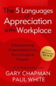 The Five Languages of Appreciation in the Workplace: Empowering Organizations by Encouraging People - Gary Chapman, Paul White