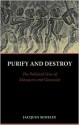 Purify and Destroy: The Political Uses of Massacre and Genocide - Jacques Sémelin, Cynthia Schoch