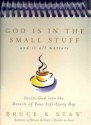 God Is In The Small Stuff: And It All Matters: Invite God Into The Details Of Your Life Every Day - Bruce Bickel