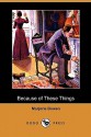 Because of These Things (Dodo Press) - Marjorie Bowen