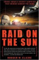 Raid on the Sun: Inside Israel's Secret Campaign that Denied Saddam the Bomb - Rodger Claire