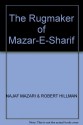 The Rugmaker of Mazar-E-Sharif - Najaf Mazari