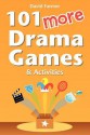 101 More Drama Games and Activities - David Farmer