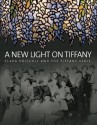 A New Light on Tiffany: Clara Driscoll and the Tiffany Girls - Martin Eidelberg, Nina Gray