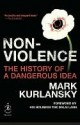 Nonviolence: 25 Lessons from the History of a Dangerous Idea (Chronicles) - Mark Kurlansky