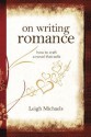 On Writing Romance: How to Craft a Novel That Sells - Leigh Michaels