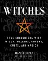 Witches: True Encounters with Wicca, Wizards, Covens, Cults and Magick - Hans Holzer