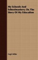 My Schools and Schoolmasters: Or, the Story of My Education - Hugh Miller