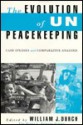 Evolution of U N Peacekeeping: Case Studies & Comparative Analysis - William J. Durch, Durch, William J. Durch, William J.