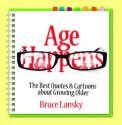 Age Happens: The Best Quotes & Cartoons about Growing Older - Bruce Lansky