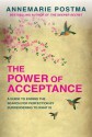 The Power of Acceptance: End the Eternal search for happiness by accepting what is - Annemarie Postma