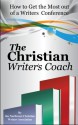 The Christian Writer's Coach: How to Get the Most out of a Writers Conference - Lynnette Bonner, Dennis Brook, Kathleen Freeman, Michelle Hollomon, Agnes Lawless, Amy Letinsky, Kim Martinez, Lesley Ann McDaniel, Gigi Murfitt, Kim Vandel, Erica Vetsch, Janalyn Voigt