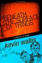 Beneath the Surface of Things - Kevin Wallis, A.J. Brown