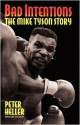 Bad Intentions: The Mike Tyson Story - Peter Heller