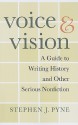 Voice & Vision: A Guide to Writing History and Other Serious Nonfiction - Stephen J. Pyne, S. Charles, Ian Jorge, H. Joseph