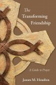 The Transforming Friendship: A Guide to Prayer - James M. Houston, Dallas Willard