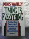 Timing Is Everything: Turning Your Seasons of Success into Maximum Opportunities - Denis Waitley