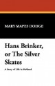 Hans Brinker, or the Silver Skates - Mary Mapes Dodge