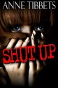 Shut Up - Anne Tibbets