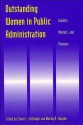 Outstanding Women in Public Administration: Leaders, Mentors, and Pioneers - Claire L. Felbinger, Wendy A. Haynes