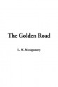 The Golden Road - L.M. Montgomery