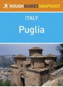 Puglia Rough Guides Snapshot Italy (includes Bari, Brindisi, Lecce, Taranto, Ostuni, Otranto and Salento) (Rough Guide to...) - Robert Andrews, Ros Belford, Jonathan Buckley, Martin Dunford, Tim Jepson, Lucy Ratcliffe, Celia Woolfrey