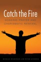 Catch the Fire: Soaking Prayer and Charismatic Renewal - Michael Wilkinson, Peter F Althouse