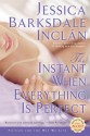 The Instant When Everything is Perfect - Jessica Barksdale Inclan