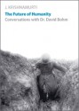 The Future of Humanity: A Conversation - Jiddu Krishnamurti, David Bohm