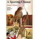 A Sporting Chance: Unusual Methods of Hunting - Daniel P. Mannix