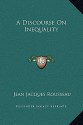 A Discourse on Inequality - Jean-Jacques Rousseau