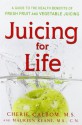 Juicing for Life: A Guide to the Benefits of Fresh Fruit and Vegetable Juicing - Cherie Calbom, Maureen B. Keane