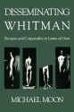 Disseminating Whitman: Revision and Corporeality in Leaves of Grass - Michael Moon