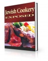 Jewish Cookery Exposed - 100+ Delicious JEWISH RECIPES and Cooking Guide! AAA+++ - Manuel Ortiz Braschi