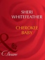 Cherokee Baby (Mills & Boon Desire) - Sheri Whitefeather