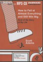 How to Fail at Almost Everything and Still Win Big: Kind of the Story of My Life - Scott Adams