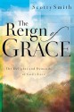 The Reign of Grace: The Delignts and Demands of God's Love - Scotty Smith