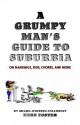 A Grumpy Man's Guide to Suburbia on Marriage, Kids, Chores, and More - Herbert Foster