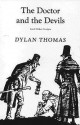 The Doctor and the Devils and Other Scripts - Dylan Thomas