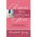 A Mom After God's Own Heart - Elizabeth George