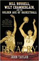 The Rivalry: Bill Russell, Wilt Chamberlain, and the Golden Age of Basketball - John Taylor