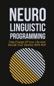 Neuro Linguistic Programming: Take Charge Of Your Life And Decide Your Own Destiny With NLP - Adam Hensley, Neuro-Linguistic programming, NLP, take charge of your life, decide your destiny, psychology, self confidence, Neuro Linguistic Programming