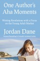 One Author's Aha Moments - Writing Revelations with a Focus on the Young Adult Market - Jordan Dane