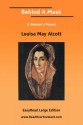 Behind a Mask [Easyread Large Edition] - Louisa May Alcott