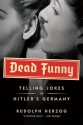 Dead Funny: Telling Jokes in Hitler's Germany - Rudolph Herzog