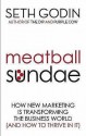 Meatball Sundae: How New Marketing is Transforming the Business World (and How to Thrive in It) - Seth Godin