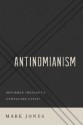 Antinomianism: Reformed Theology's Unwelcome Guest? - Mark Jones