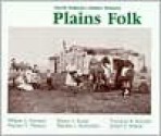 Plains Folk: North Dakota's Ethnic History (North Dakota Centennial Heritage Series) - William Sherman, Playford V. Thorson, Jr.